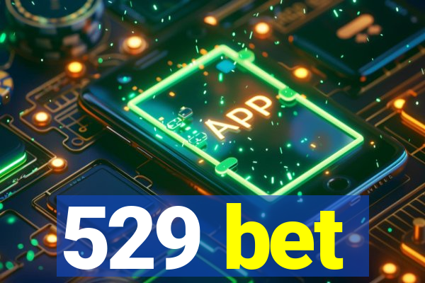 529 bet